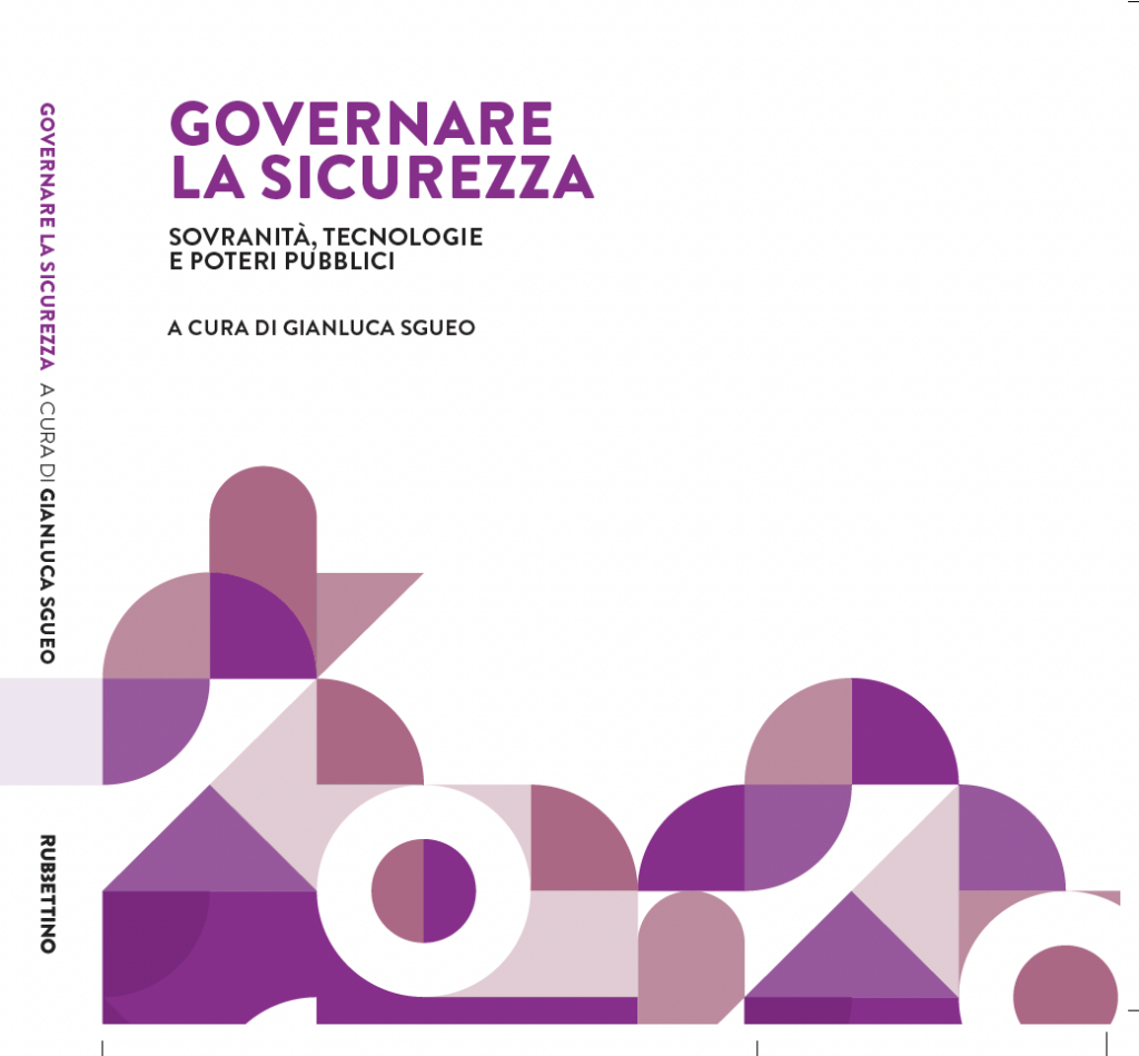Pubblicazione del volume ‘Governare la sicurezza. Sovranità, tecnologie e poteri pubblici’, a cura di Gianluca Sgueo