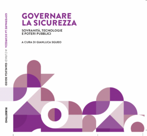 Pubblicazione del volume ‘Governare la sicurezza. Sovranità, tecnologie e poteri pubblici’, a cura di Gianluca Sgueo